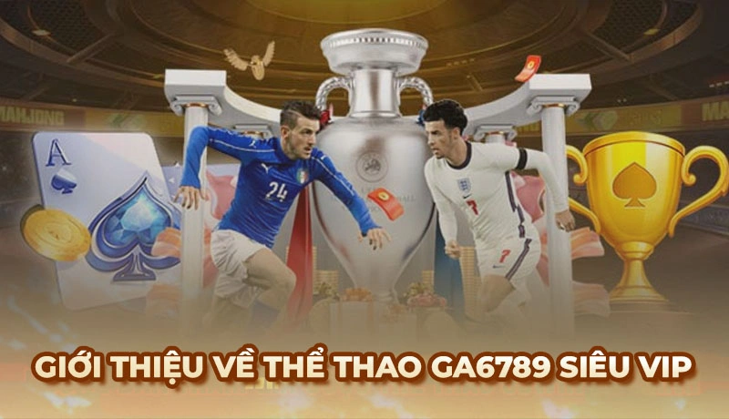 Giới thiệu về sảnh cá cược thể thao tại Ga6789