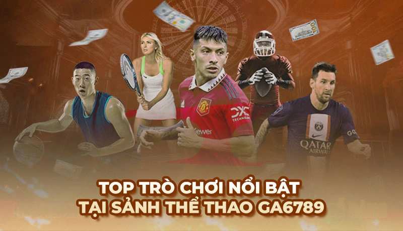 Các bộ môn nổi bật tại sảnh thể thao Ga6789